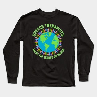 Speech Therapists Make the World Go Round Long Sleeve T-Shirt